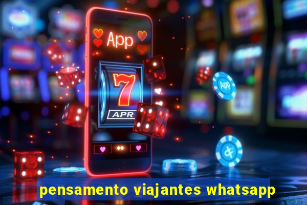 pensamento viajantes whatsapp